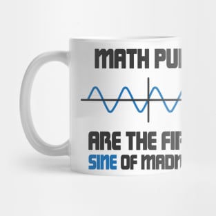 Math Puns First Sine Of Madness Mug